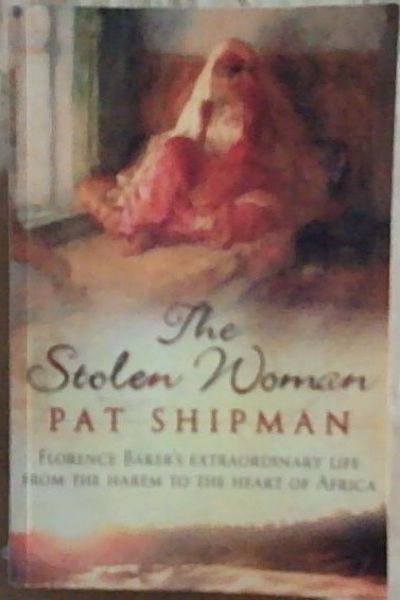 The Stolen Woman: Florence Baker's Extraordinary Life from the Harem to the Heart of Africa