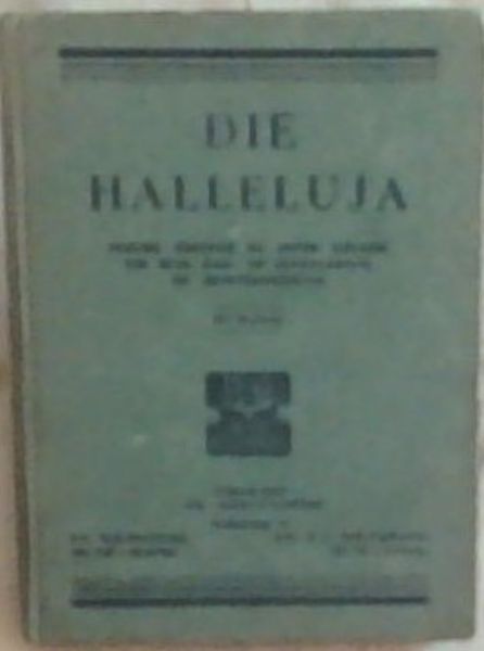 Die Halleluja: Psalms, Gesange end Ander Liedere vir Huis, Dag- en Sondagskool en Jeugverenigings