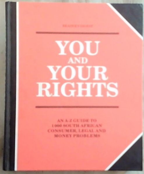 You and Your Rights: An A-Z Guide to 1000 South African Consumer, Legal and Money Problems