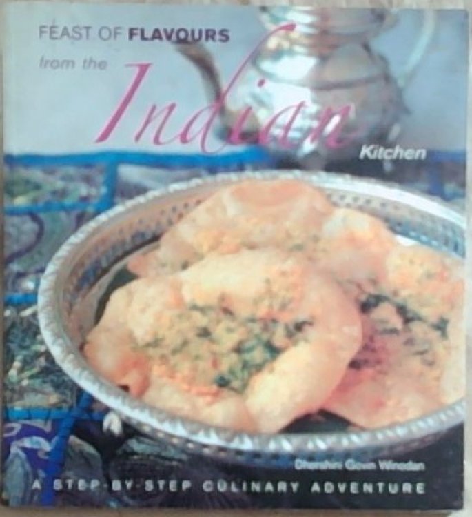 Feast Of Flavours From The Indian Kitchen: A Step-by-Step Culinary Adventures