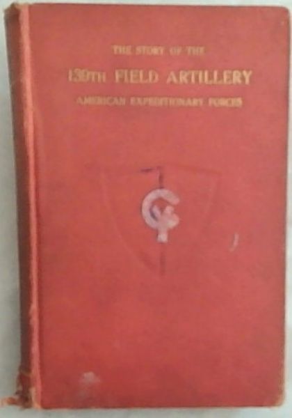 The Story of the 139th Field Artillery, American Expeditionary Forces