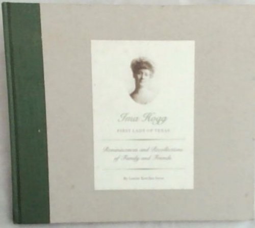 Ima Hogg First Lady of Texas: Reminiscences and Recollections of Family and Friends