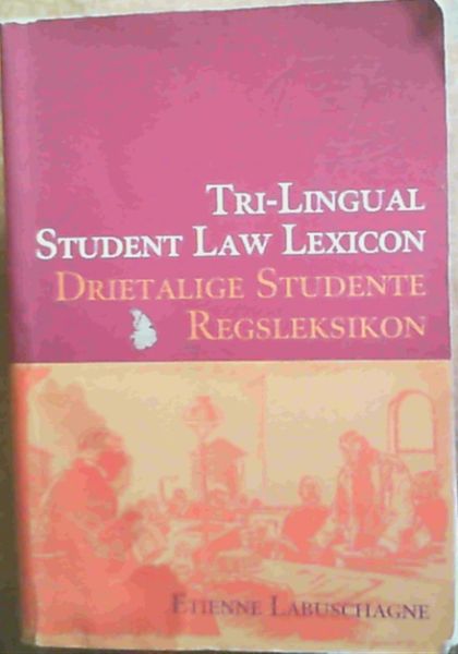 Drietalige Studente Regsleksikon : Afrikaans-Engels, Engels-Afrikaans, Latyn-Afrikaans-E ngels / Triligual Student Law Lexicon : Afrikaans - English, English-Afrikaans, Latin-English-Afrikaans