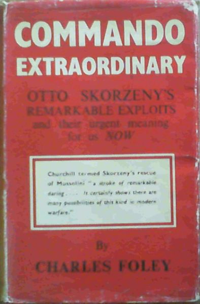 Commando Extraordinary; Otto Skorzeny's Remarkable Exploits