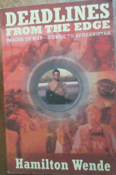Deadlines from the Edge: Images of War - Congo to Afghanistan