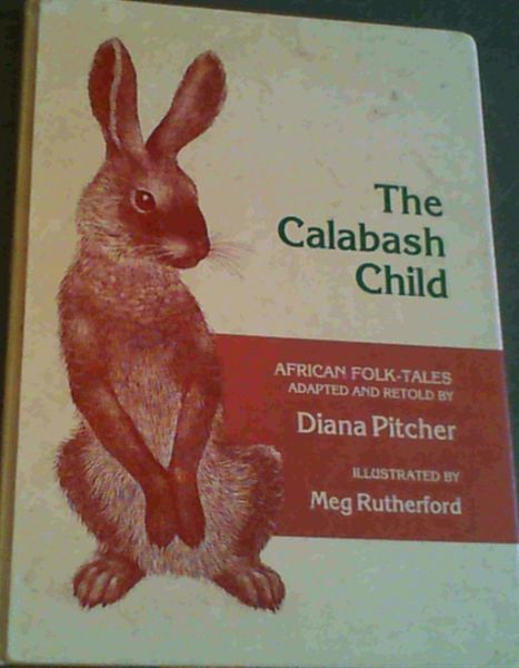 The Calabash child: African folk-tales adapted and retold