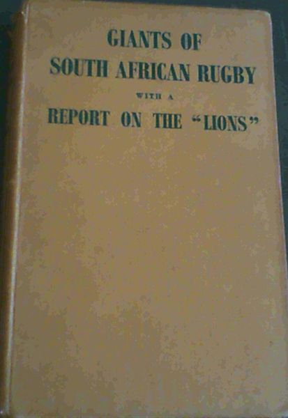 Giants Of South African Rugby With A Report On The ''Lions