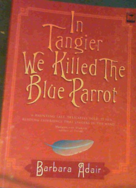 In Tangier We Killed the Blue Parrot