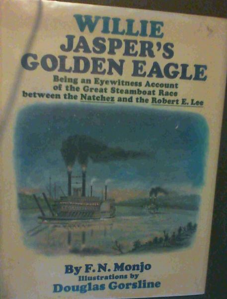 Willie Jasper's Golden Eagle; Being an eyewitness account of the great steamboat race between the Natchez and the Robert E. Lee