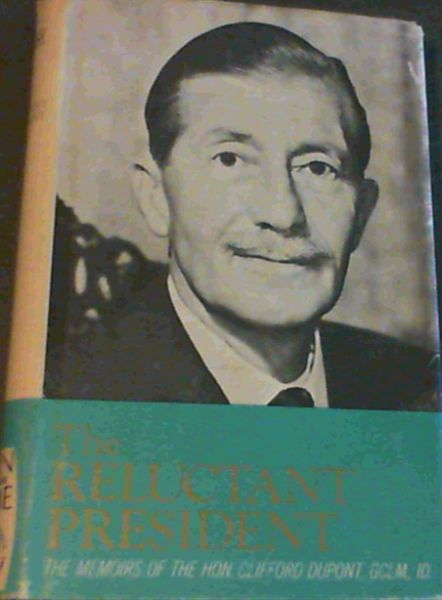 Reluctant President: Memoirs of the Hon. Clifford Dupont (Men of our time volume 2)