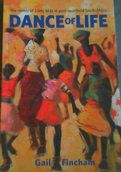 Dance of Life: The Novels of Zakes Mda in Post-Apartheid South Africa