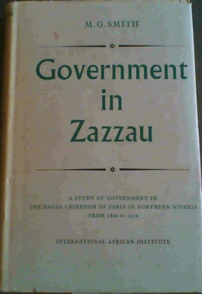 Government in Zazzau; A Government In The Hausa Chiefdom Of Zaria In Northern Nigeria From 1800 to 1950