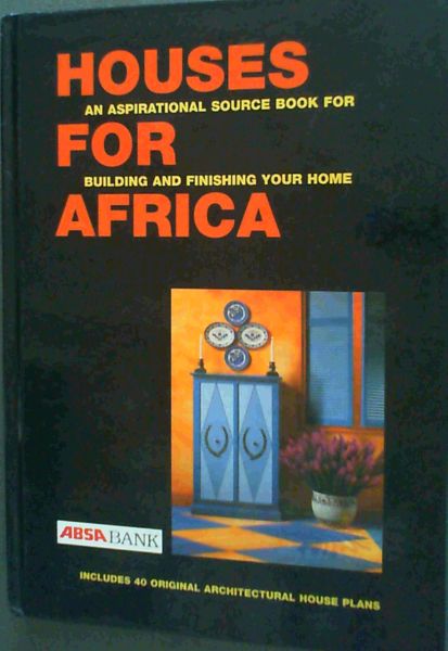 Houses For Africa: An Aspirational Source Book For Building and FInishing Your Home