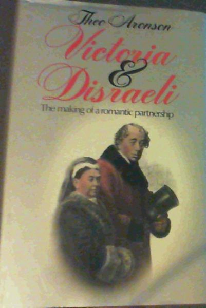 Victoria and Disraeli: The Making of a Romantic Partnership