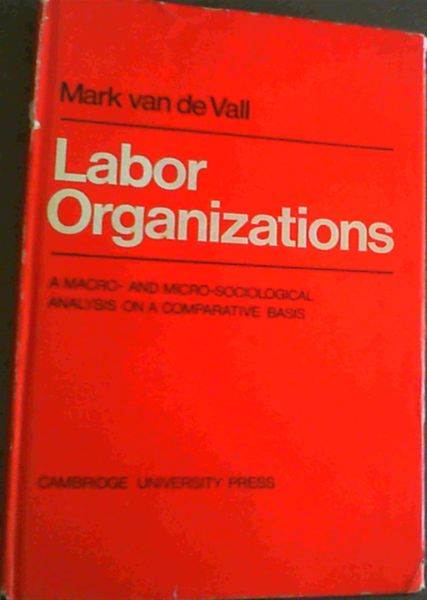 Labor Organisations; A macro- and micro-sociological analysis on a comparative basis
