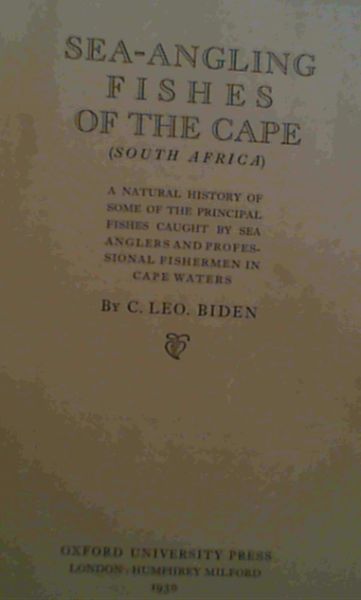 Sea - Angling Fishes of the Cape (South Africa); A natural history of some of the principal fishes caught by sea anglers and professional fisherman in Cape waters.