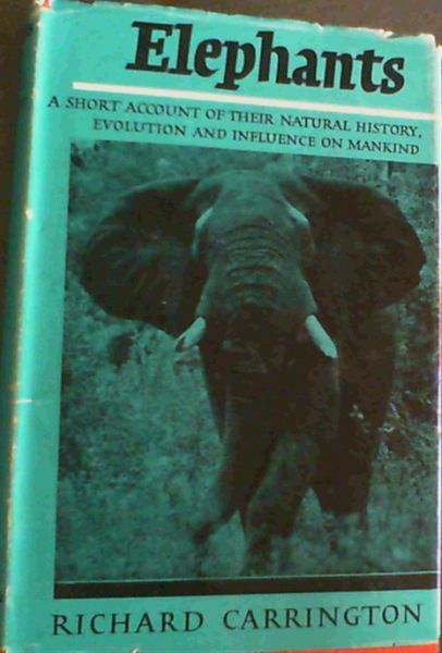 Elephants; A short account of their natural history, evolution and influence on mankind