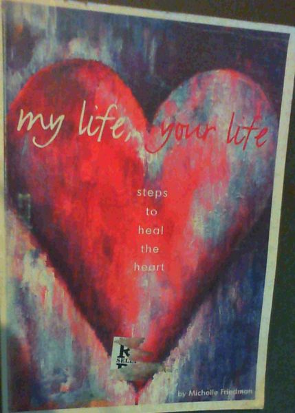My Life, Your Life: Steps to Heal the Heart