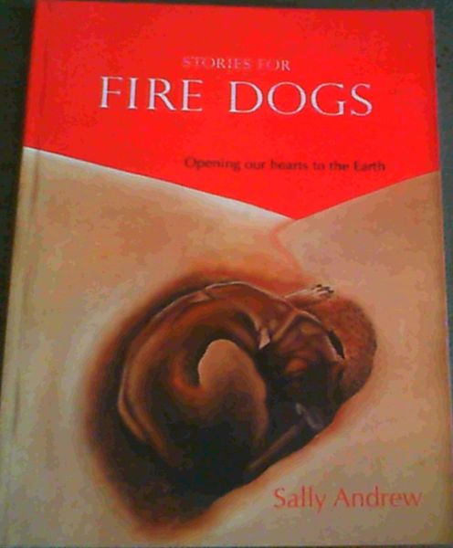 Stories for Fire Dogs: Opening Our Hearts to the Earth