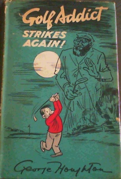 Golf Addict Strikes Again!; The Incredible account of a fanatical golfer who took advice- profitably