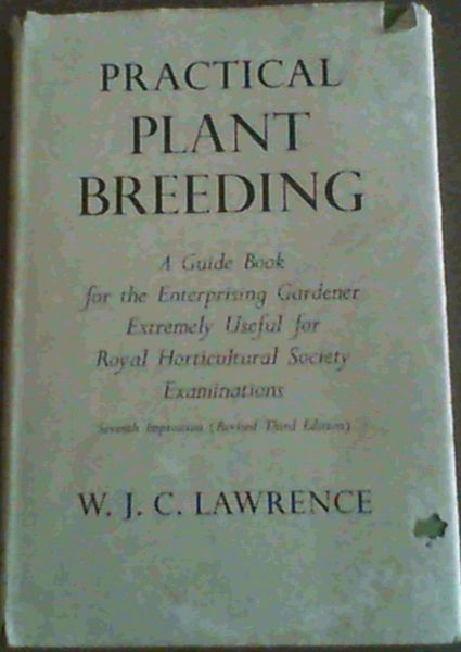 Practical Plant Breeding : A Guide Book for the Enterprising Gardener Extremely Useful for Royal Horticultural Society Examinations