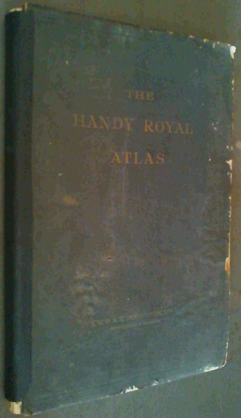 The Handy Royal Atlas of Modern Geography