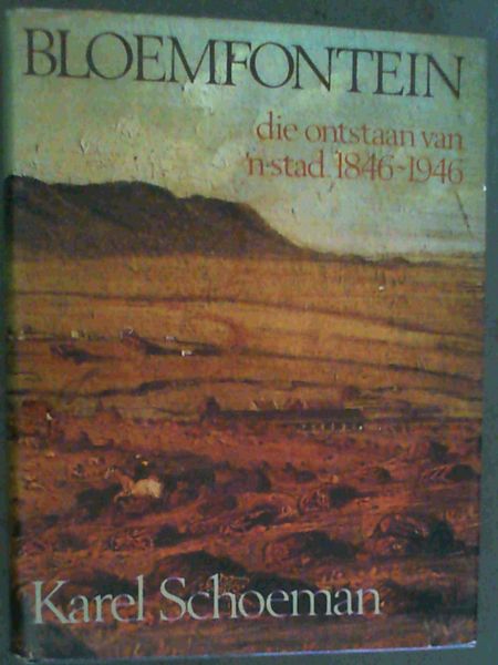 Image for Bloemfontein : Die Onstaan van 'n Stad 1846-1946 Bloemfontein : Die Onstaan van 'n Stad 1846-1946