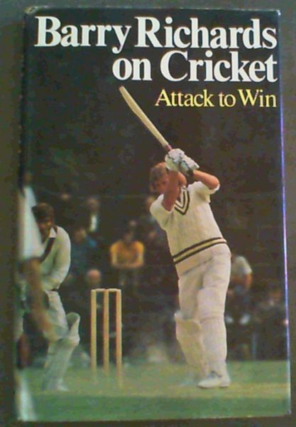 Barry Richards On Cricket: Attack to Win