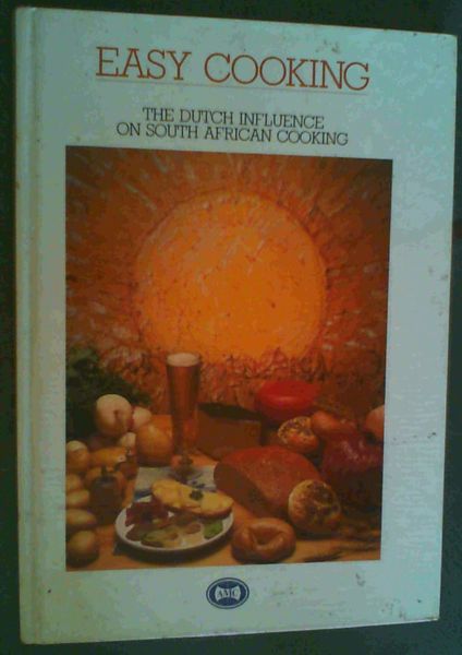 Easy Cooking : The Dutch Influence on South African Cooking