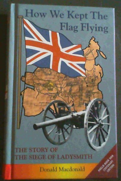 How We Kept the Flag Flying: The Story of the Siege of Ladysmith