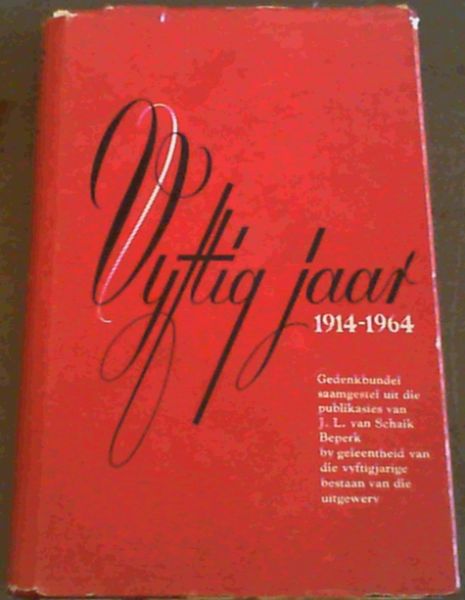 Vyftig Jaar - Gedenkbundel saamgestel uit die publikasies van J L Van Schaik Beperk by geleentheid van die vyftigjarige bestaan van die uitgewery 1914-1964