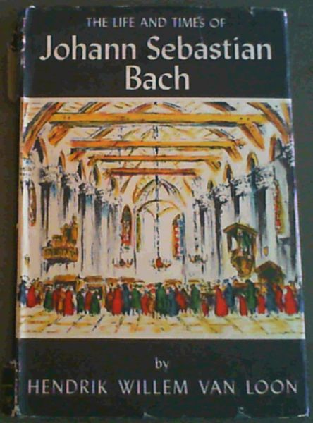 The Life and Times of Johann Sebastian Bach