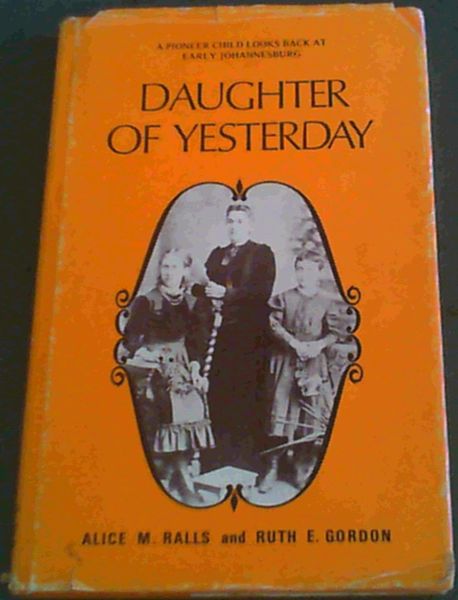 Daughter of yesterday: A pioneer child looks back at early Johannesburg