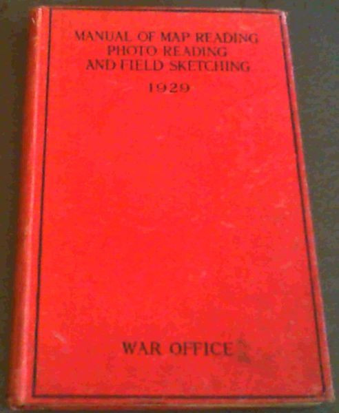 Manual of Map Reading, Photo Reading, and Field Sketching 1929. (The War Office)