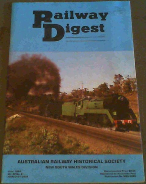 Railway Digest : Australian Railway Historical Society - New South Wales Division - June 1984 Vol 22 No 6