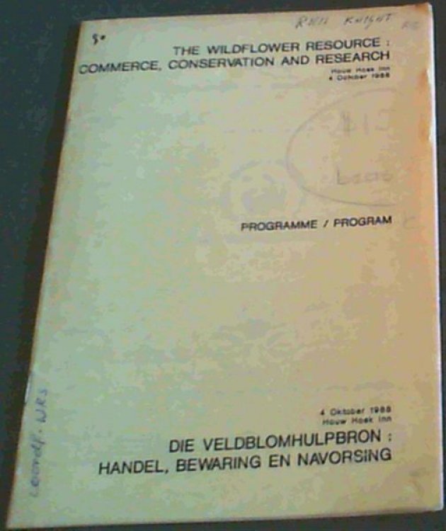 The Wildflower Resource: Commerce, Conservation and Research - Houw Hoek Inn 4 October 1988 : Programme / Program 4 Oktober 1988 Houw Hoek Inn - Die Veldblomhulpbron: Handel, Bewaring en Narvorsing. Mini-Symposium on the Wildflower Resource organised by the The Working Group on Commercial Wildflower