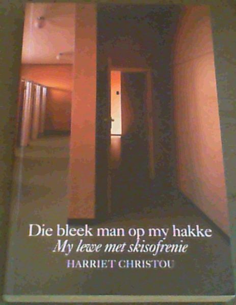 Die Bleek man op my Hakke : My lewe met skisofrenie