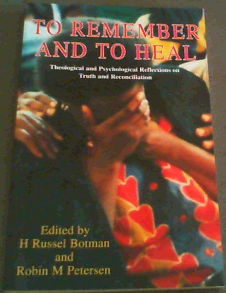 To Remember and to Heal: Theological and Psychological Reflections on Truth and Reconciliation