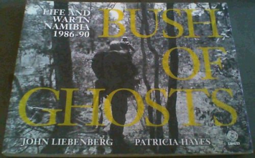 Bush of Ghosts: Life and War in Namibia 1986-90