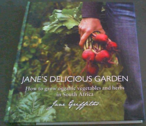 Jane's Delicious Garden: An Organic Guide to Growing Your Own Food