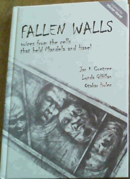 Fallen Walls Voices from the Cells that Held Mandela and Havel