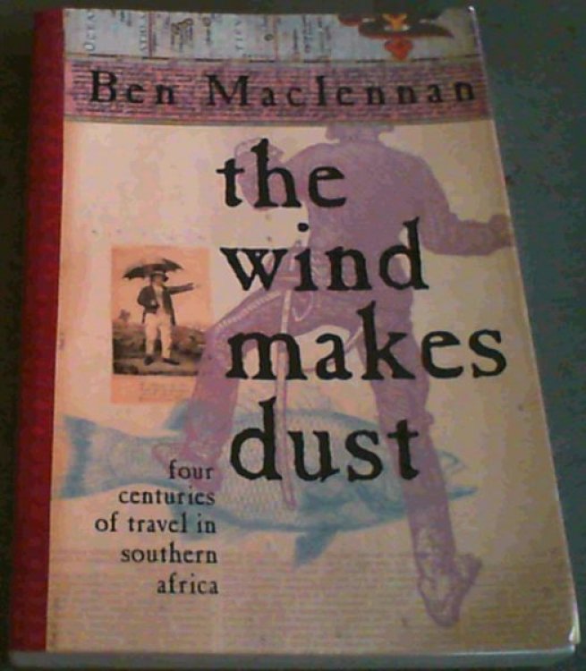 The Wind Makes Dust: Four Centuries of Travel in Southern Africa