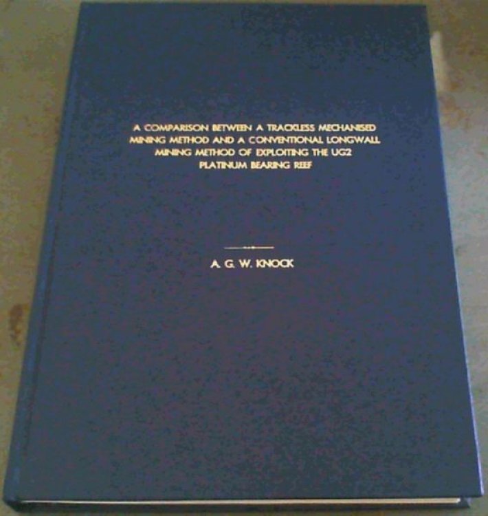 A Comparison Between a Trackless Mechanised Mining Method and a Conventional Longwall Mining Method of Exploiting the UG2 Platinum Bearing Reef : Dissertation Presented for the Degree of Master of Science in the Faculty of Engineering, University of the Witwatersrand, Johannesburg