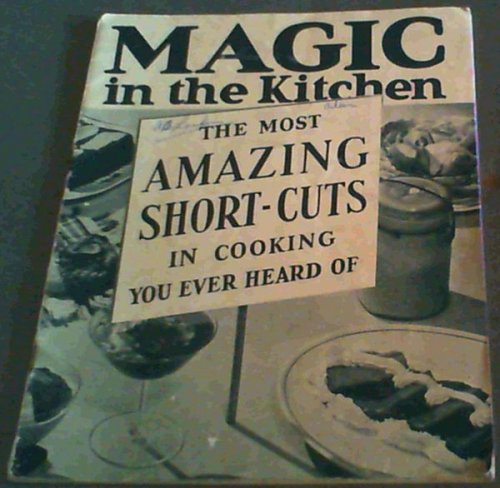 Magic in the Kitchen - the most Amazing Short-Cuts in cooking you ever heard of