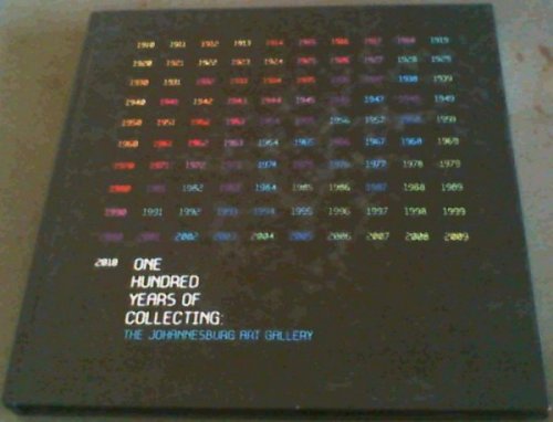 Image for One Hundred Years Of Collecting; The Johannesburg Art Gallery 1910-2010 One Hundred Years Of Collecting; The Johannesburg Art Gallery 1910-2010