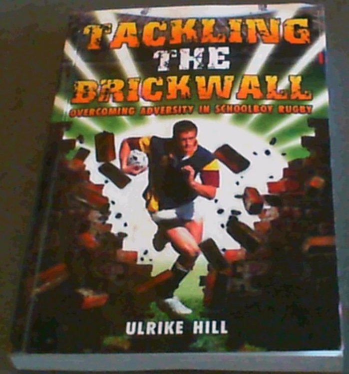 Tackling the Brickwall : Overcoming Adversity in Schoolboy Rugby