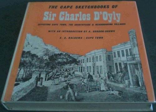 The Cape Sketchbooks of Sir Charles D'Oyly 1832-1833 : depicting Cape Town, The Countryside & Neighbouring Villages