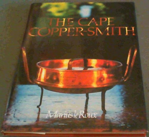 The Cape copper-smith: A survey of the copper-smiths who worked at the Cape of Good Hope from 1662 onwards with particular reference to the materials, tools and techniques they employed
