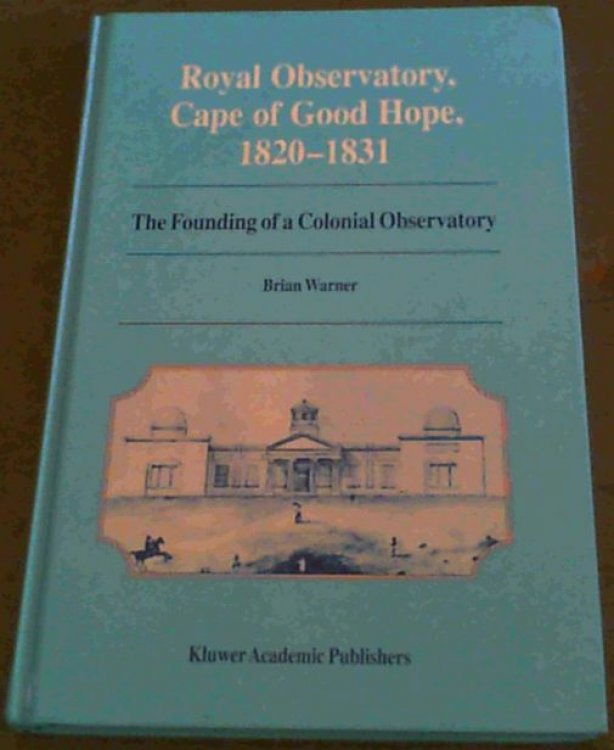 Royal Observatory, Cape of Good Hope 1820-1831: The Founding of a Colonial Observatory Incorporating a biography of Fearon Fallows