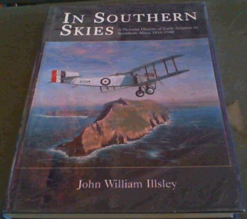 In Southern Skies: A Pictorial History of Early Aviation in Southern Africa 1816-1940